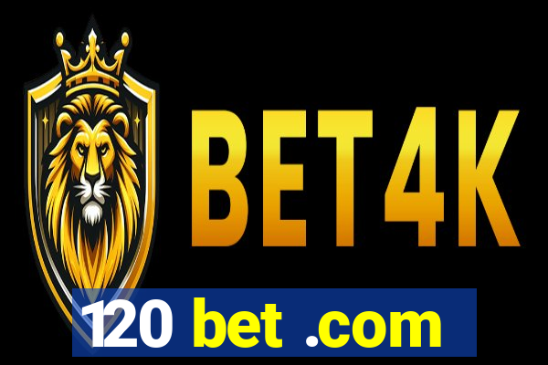 120 bet .com