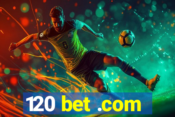 120 bet .com