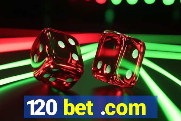 120 bet .com