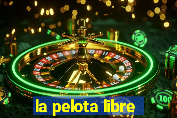 la pelota libre