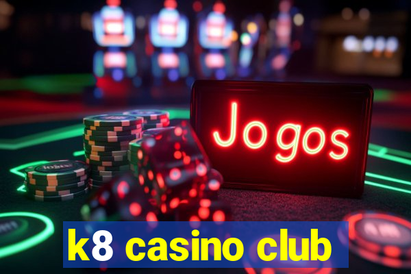 k8 casino club