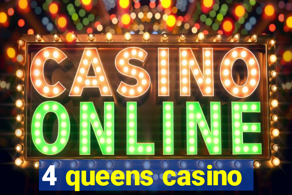 4 queens casino