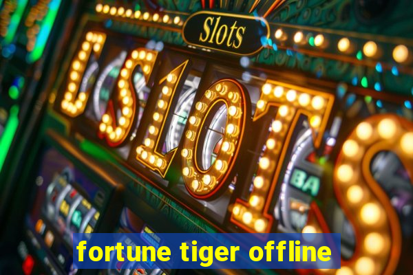 fortune tiger offline