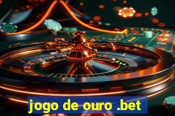 jogo de ouro .bet