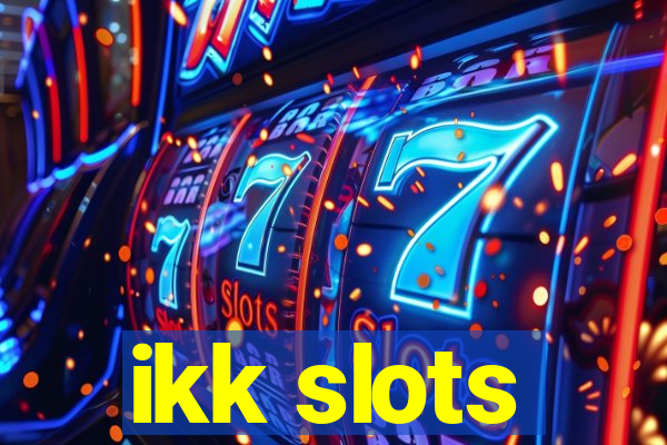 ikk slots