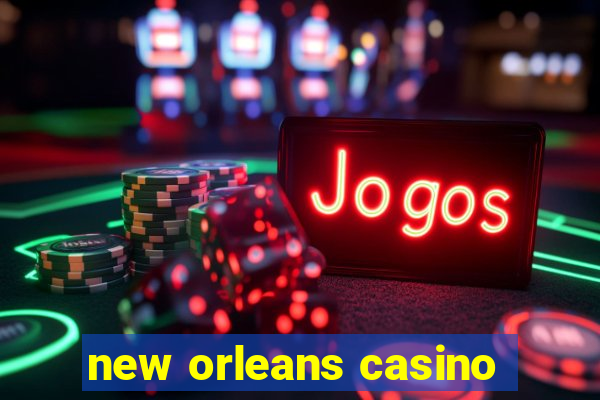 new orleans casino