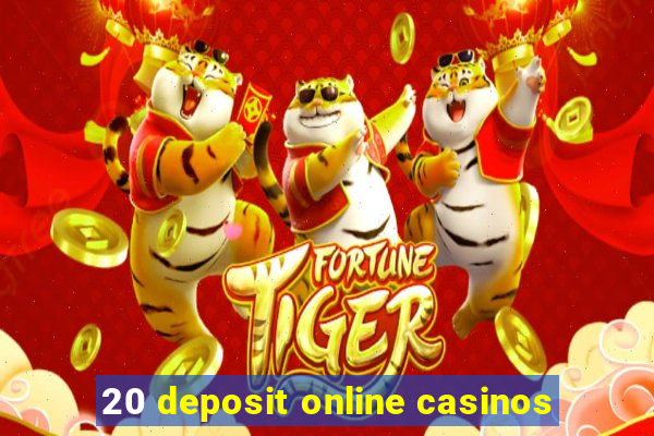 20 deposit online casinos