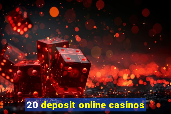 20 deposit online casinos