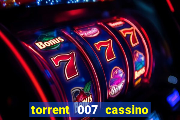 torrent 007 cassino royale legendado