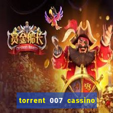 torrent 007 cassino royale legendado