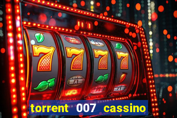 torrent 007 cassino royale legendado