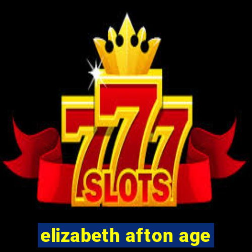 elizabeth afton age