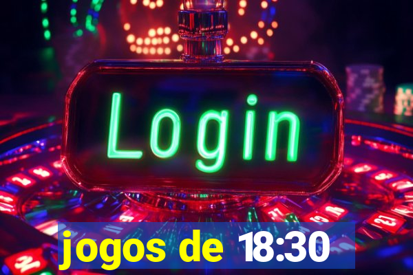 jogos de 18:30