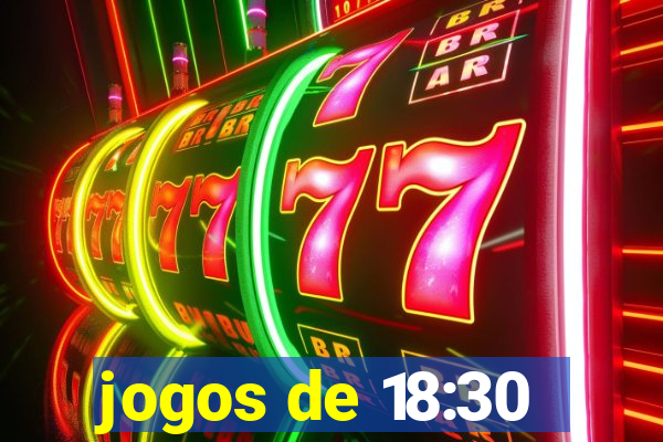 jogos de 18:30