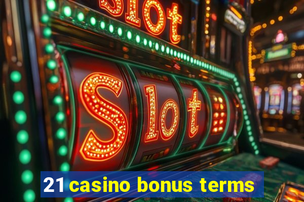 21 casino bonus terms