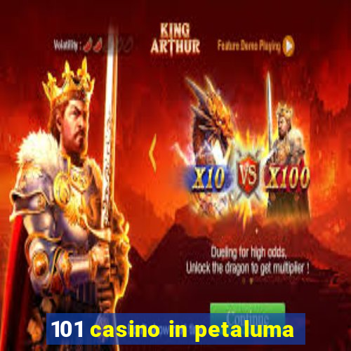 101 casino in petaluma