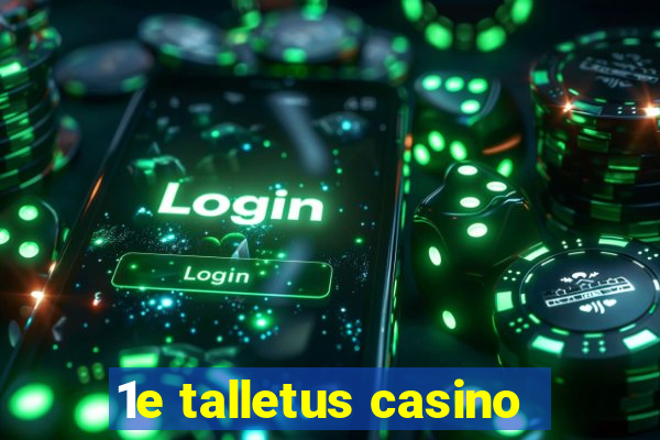 1e talletus casino