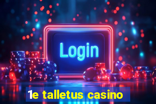 1e talletus casino