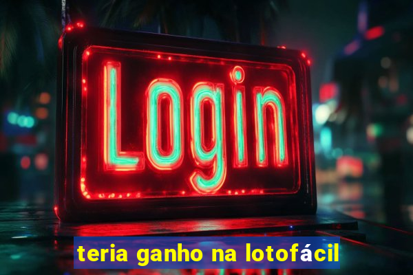 teria ganho na lotofácil