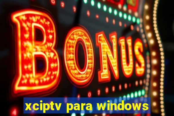 xciptv para windows