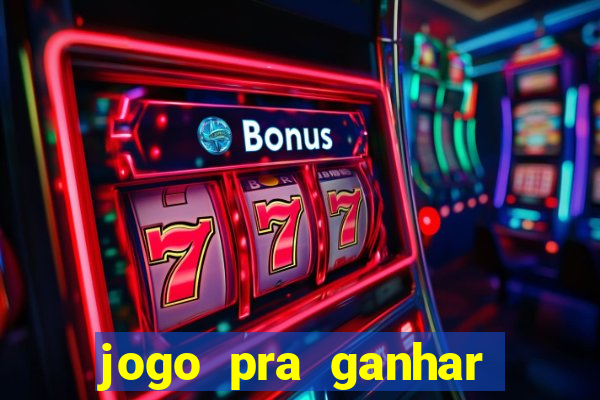 jogo pra ganhar dinheiro rapido