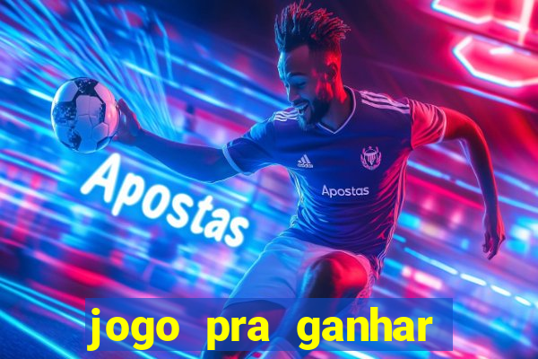 jogo pra ganhar dinheiro rapido