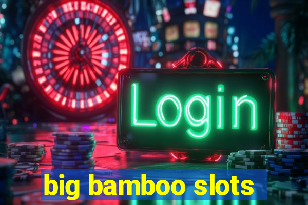 big bamboo slots