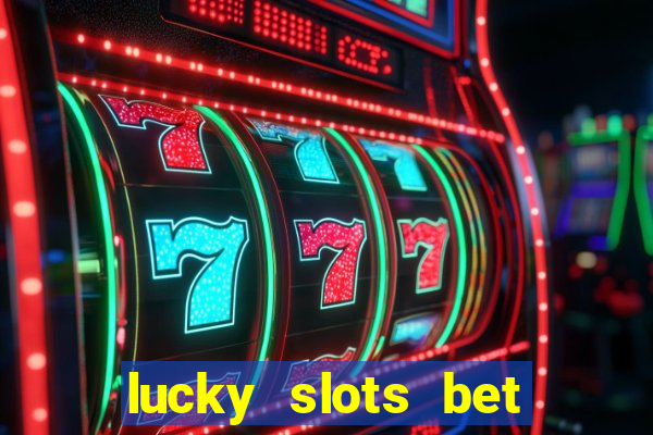 lucky slots bet paga mesmo