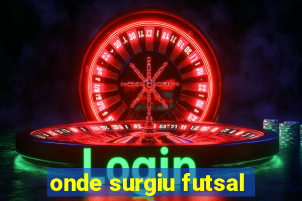 onde surgiu futsal