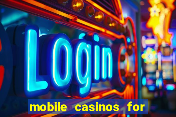 mobile casinos for real money