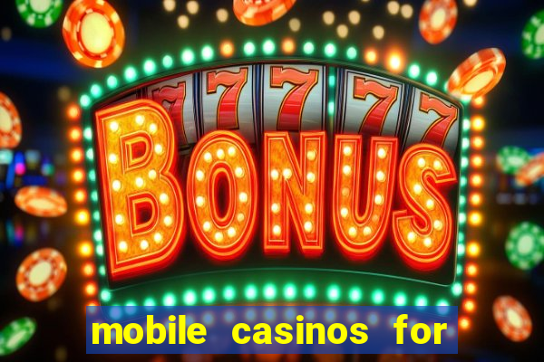 mobile casinos for real money