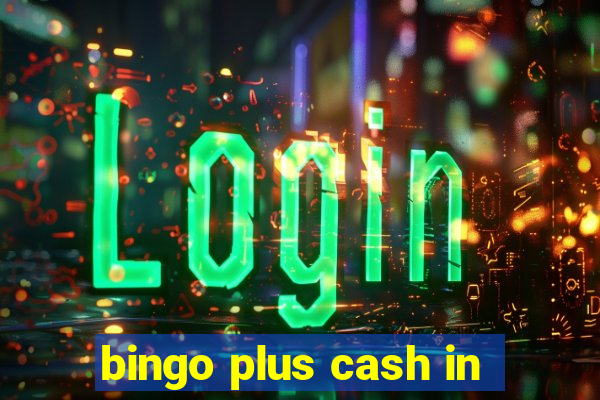 bingo plus cash in