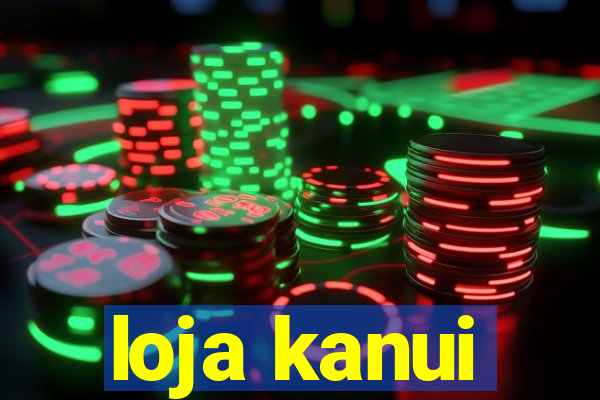 loja kanui