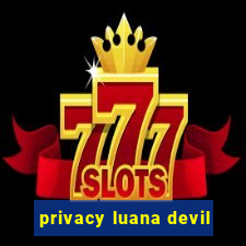 privacy luana devil