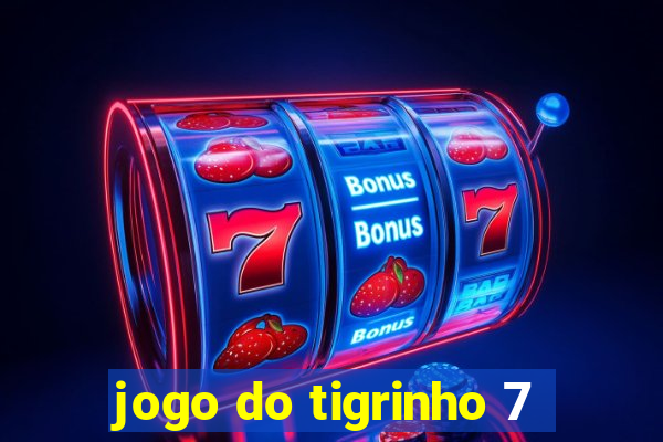 jogo do tigrinho 7