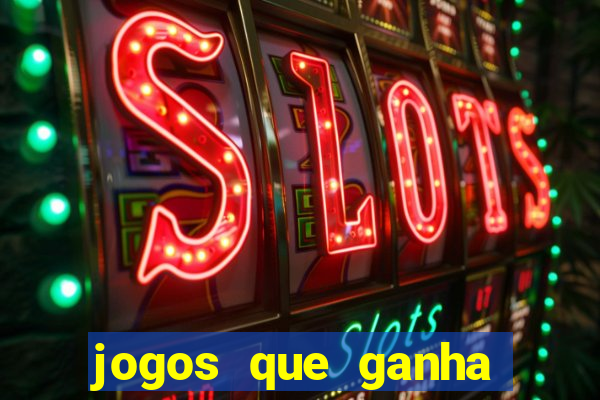 jogos que ganha dinheiro rapido