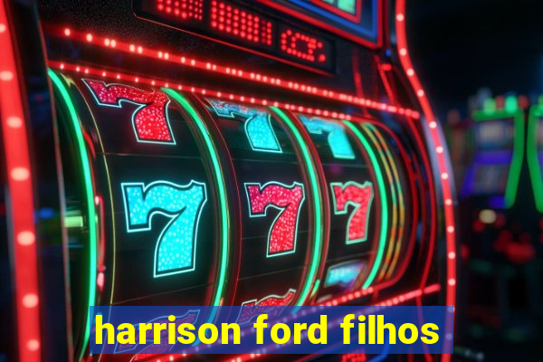 harrison ford filhos