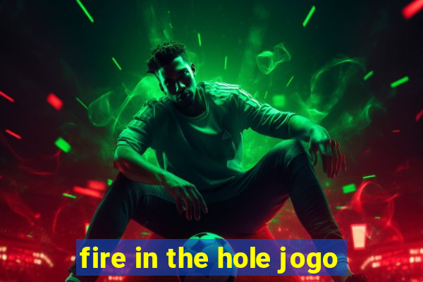 fire in the hole jogo