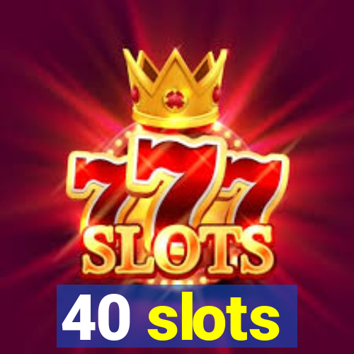 40 slots