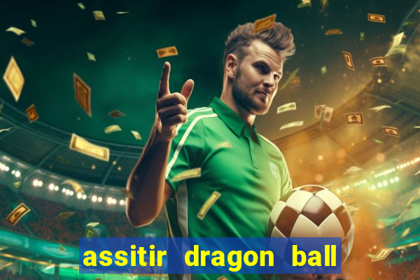 assitir dragon ball z dublado