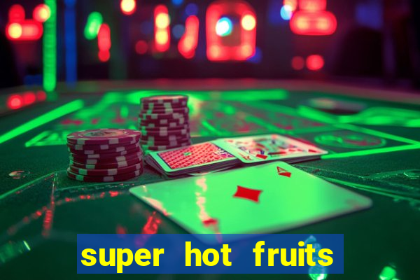 super hot fruits free slot