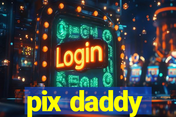 pix daddy