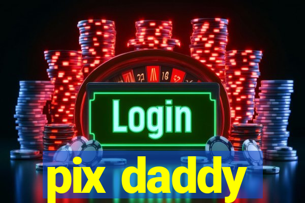 pix daddy