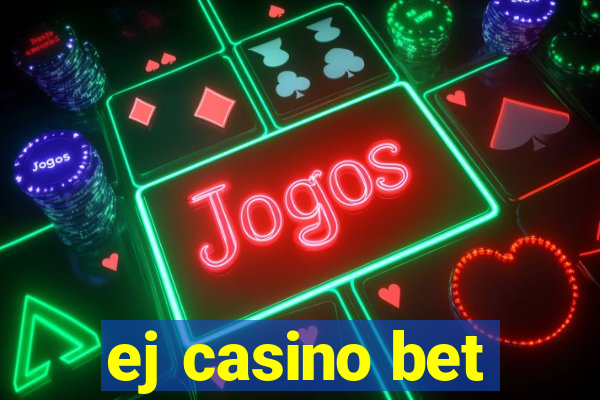 ej casino bet