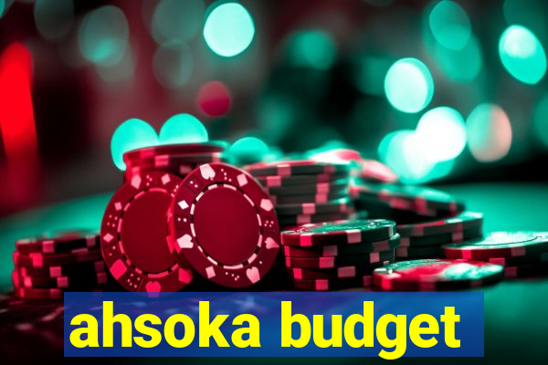 ahsoka budget