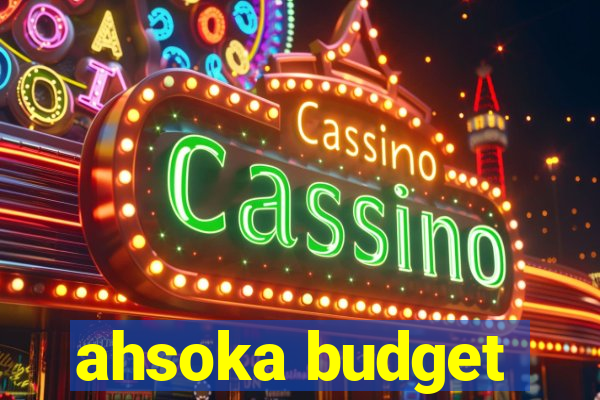 ahsoka budget