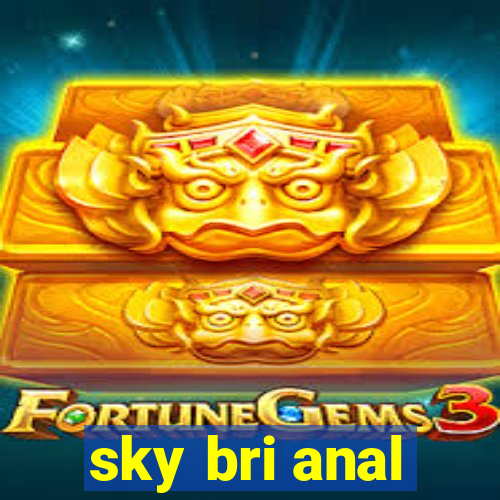 sky bri anal