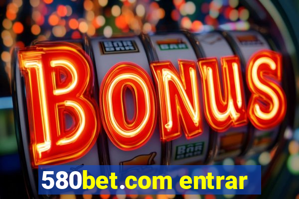 580bet.com entrar