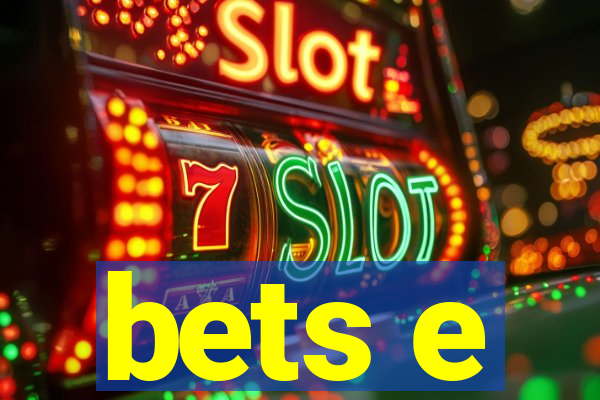 bets e