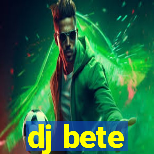 dj bete